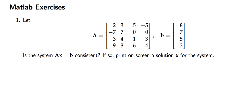 Solved MATLAB: Is The System Ax = B Consistent? If So, Print | Chegg.com