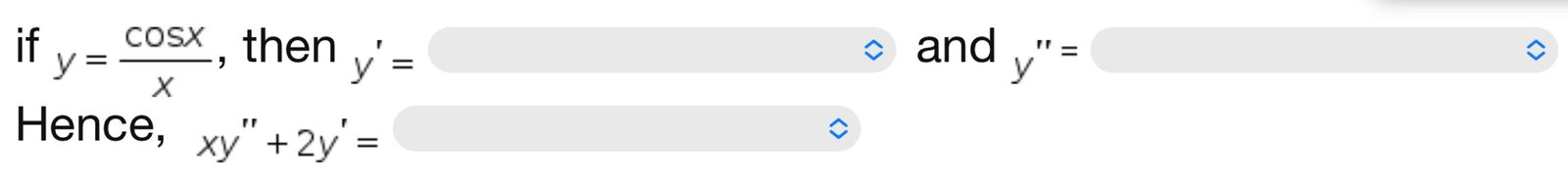 if \( y=\frac{\cos x}{x} \), then \( y^{\prime}= \) and \( y^{\prime \prime}= \) Hence, \( x y^{\prime \prime}+2 y^{\prime}=