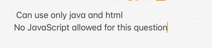 Can use only java and html No JavaScript allowed for | Chegg.com