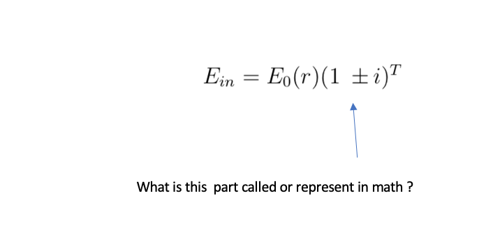 Ein = Eo(r)(1 + i)T
What is this part called or represent in math ?
