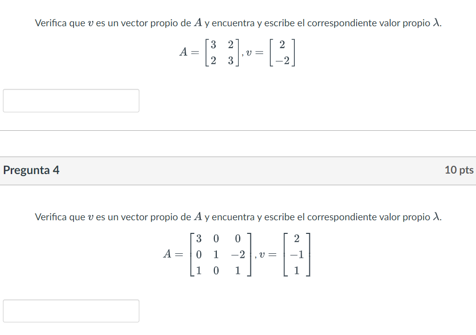 Verifica que \( v \) es un vector propio de \( A \) y encuentra y escribe el correspondiente valor propio \( \lambda \). \[ A