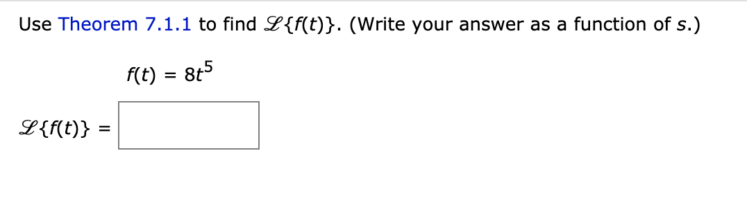 Solved Use Theorem 7.1.1 to find L{f(t)}. (Write your answer | Chegg.com