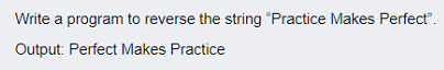 Solved Write a program to reverse the string "Practice Makes | Chegg.com