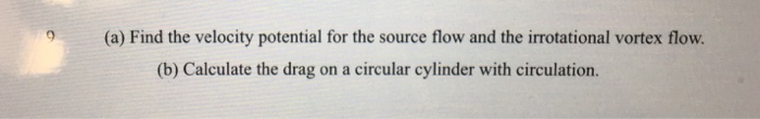 Solved 9 (a) Find the velocity potential for the source flow | Chegg.com