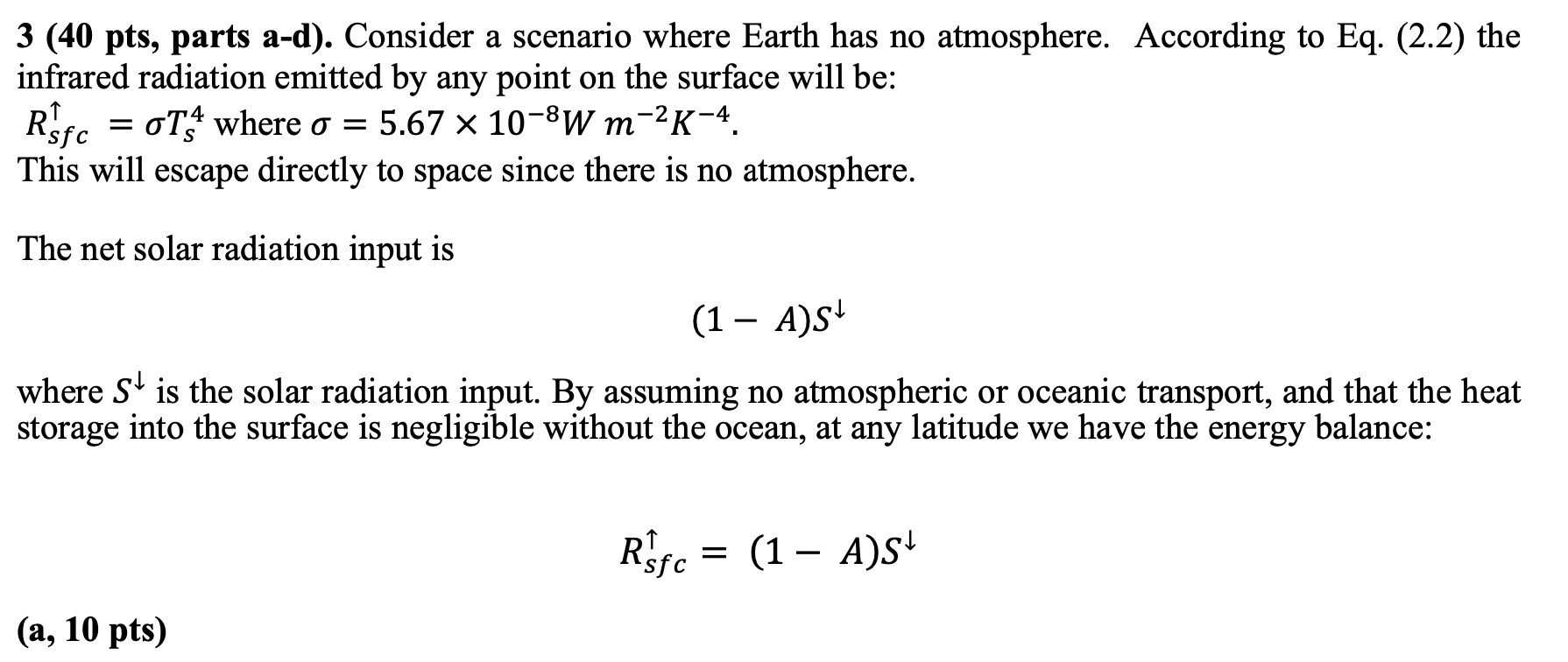 3 (40 pts, parts a-d). Consider a scenario where Earth has no atmosphere. According to Eq. (2.2) the infrared radiation emitt