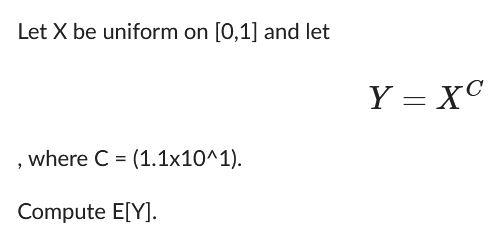 Solved Let X Be Uniform On [0,1] And Let Y=XC , Where | Chegg.com