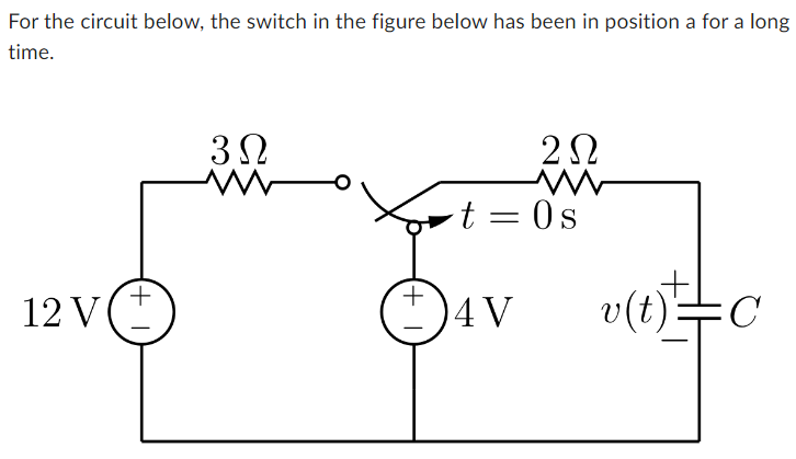 For the circuit below, the switch in the figure below has been in position a for a long time.