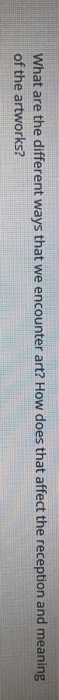 Solved What Are The Different Ways That We Encounter Art Chegg