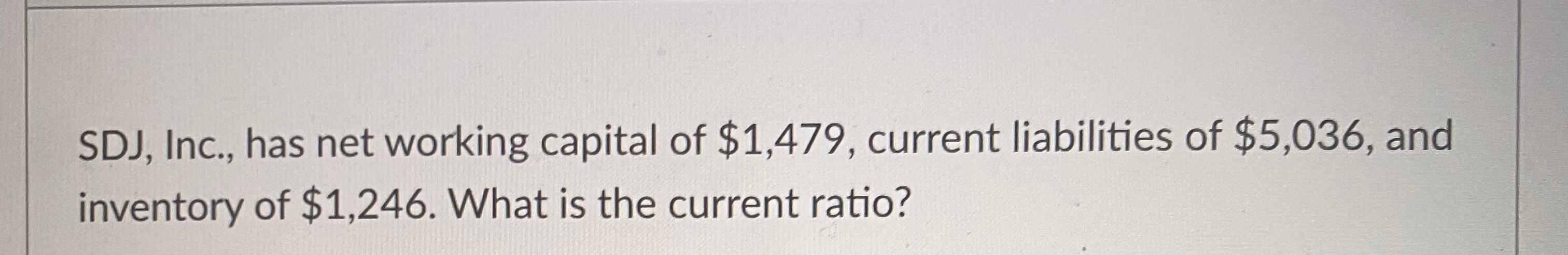 Solved SDJ, Inc., has net working capital of $1,479, current | Chegg.com