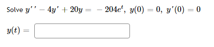 Solve \( y^{\prime \prime}-4 y^{\prime}+20 y=-204 e^{t}, y(0)=0, y^{\prime}(0)=0 \) \[ y(t)= \]