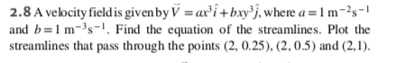 Solved 2.8 A Velocity Field Is Given By V=ax3i^+bxy3j^, 