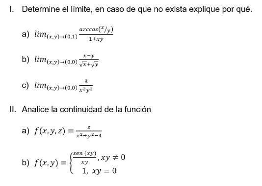 I. Determine el límite, en caso de que no exista explique por qué.
a) \( \lim _{(x, y) \rightarrow(0,1)} \frac{\arccos (x / y