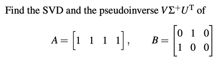 Solved Find The Svd And The Pseudoinverse Ve Ut Of A Chegg Com