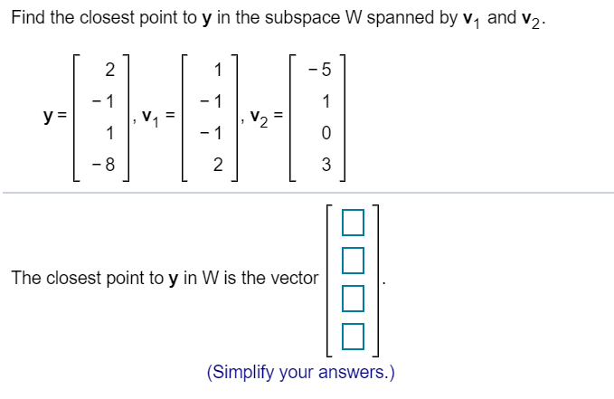 Solved Find The Closest Point To Y In The Subspace W Span Chegg Com