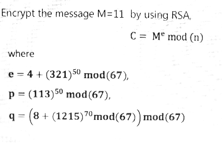 Solved Encrypt The Message M 11 By Using Rsa C Me Mod Chegg Com