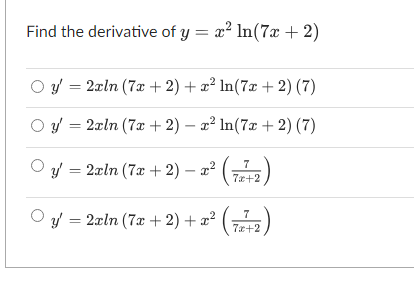 Find the derivative of \( y=x^{2} \ln (7 x+2) \) \[ \begin{array}{l} y^{\prime}=2 x \ln (7 x+2)+x^{2} \ln (7 x+2)(7) \\ y^{\p