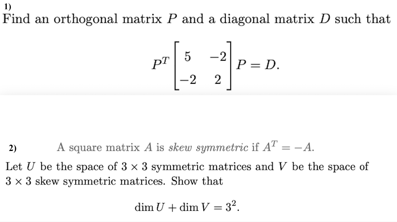 Solved Find an orthogonal matrix P and a diagonal matrix D