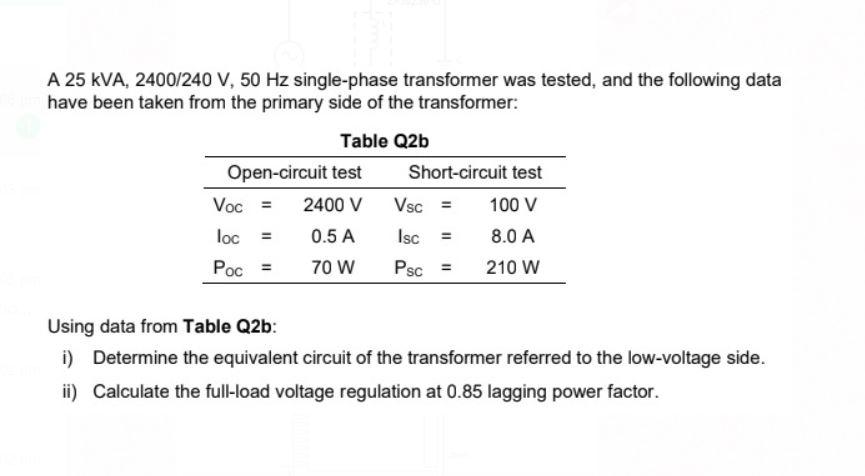 Solved A 25 KVA, 2400/240 V, 50 Hz single-phase transformer | Chegg.com