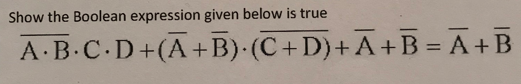 Solved Show the Boolean expression given below is true A | Chegg.com