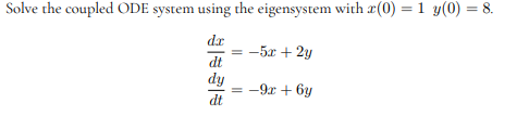 Solved Solve the coupled ODE system using the eigensystem | Chegg.com