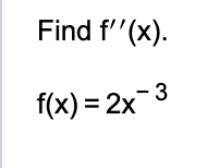 Solved Find f''(x).f(x)=2x-3 | Chegg.com