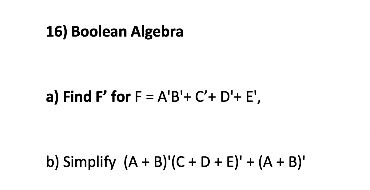 Solved 16) Boolean Algebra A) Find F' For F = A'B'+ C'+D'+ | Chegg.com