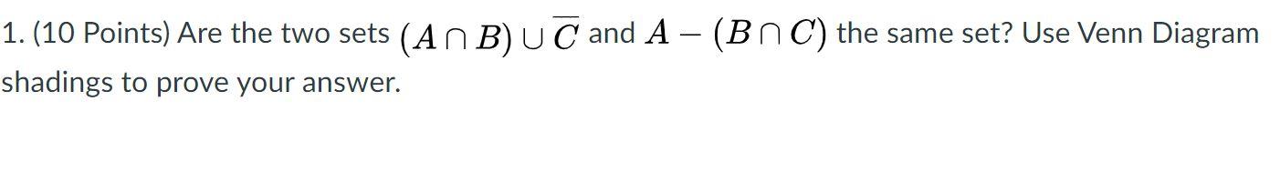 Solved 1. (10 Points) Are the two sets (ANB) UC and A - | Chegg.com