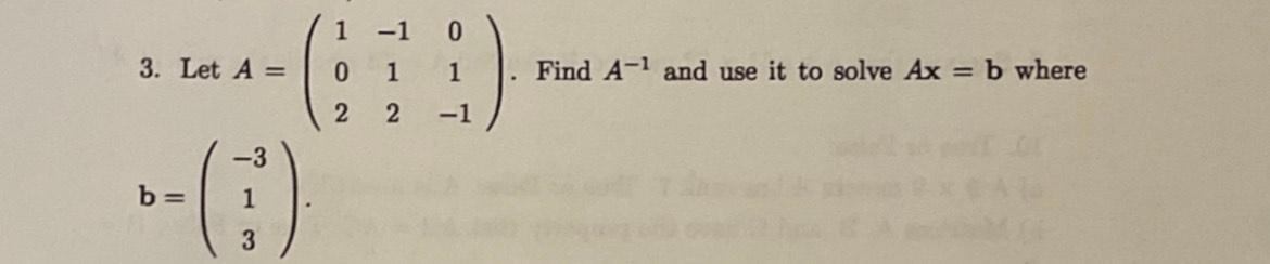 Solved 1 -1 0 3. Let A = 0 1 1 Find A-1 and use it to solve | Chegg.com