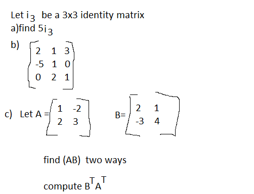 Solved Let i3 be a 3×3 identity matrix a)find 5i3 b) | Chegg.com