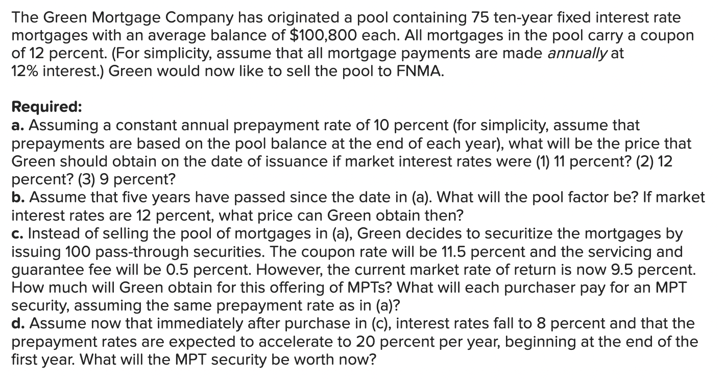 The Green Mortgage Company has originated a pool containing 75 ten-year fixed interest rate mortgages with an average balance