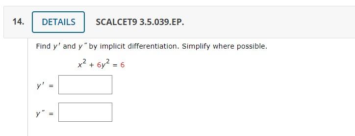 SCALCET9 3.5.039.EP. Find \( y^{\prime} \) and \( y^{\prime \prime} \) by implicit differentiation. Simplify where possible.