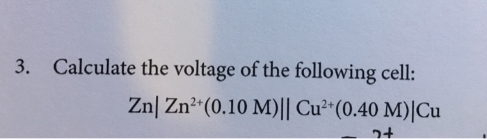 Solved 3. Calculate the voltage of the following cell: Zn| | Chegg.com