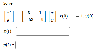 Solve 5 [:] - [ -% --] 0:1 19] [2] (0) = – 1, 4(0) = 5 x(= y –53 x z(t) = = y(t) =