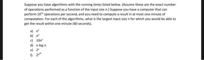 Solved Suppose you have algorithms with the running times | Chegg.com
