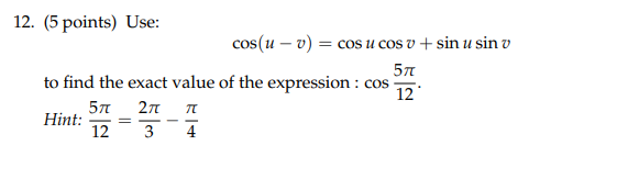 Solved 12. (5 points) Use: cos(u – v) = cos u cos v + sin u | Chegg.com