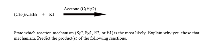 Solved Acetone (C3H6O) (CH3)2CHBr + KI State which reaction | Chegg.com