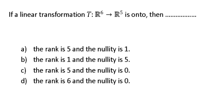 Solved If a linear transformation T: R6 → → RS is onto, then | Chegg.com