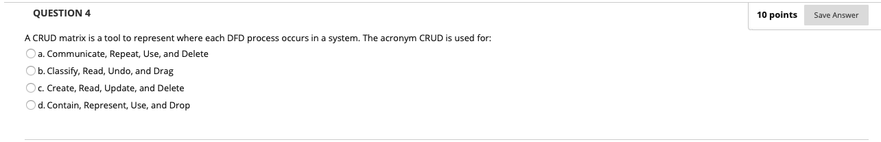 Solved QUESTION 4 10 points Save Answer A CRUD matrix is a | Chegg.com