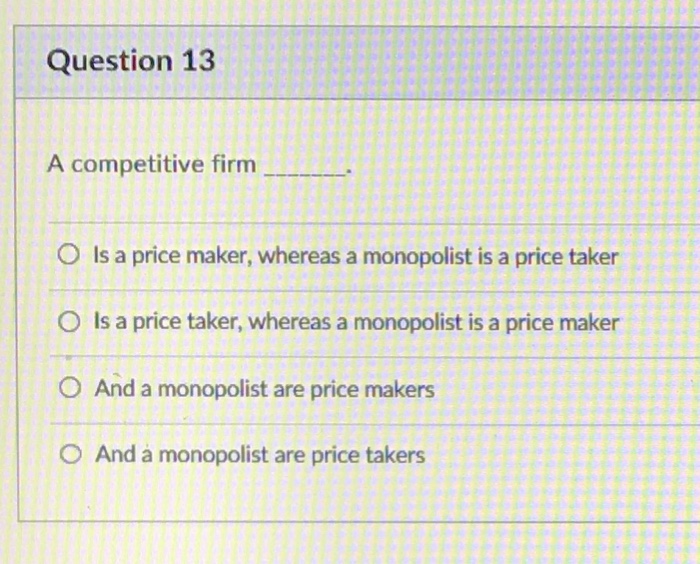 Solved Question 13 A competitive firmR O Is a price maker,