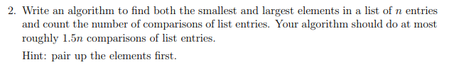 Solved 2. Write an algorithm to find both the smallest and | Chegg.com