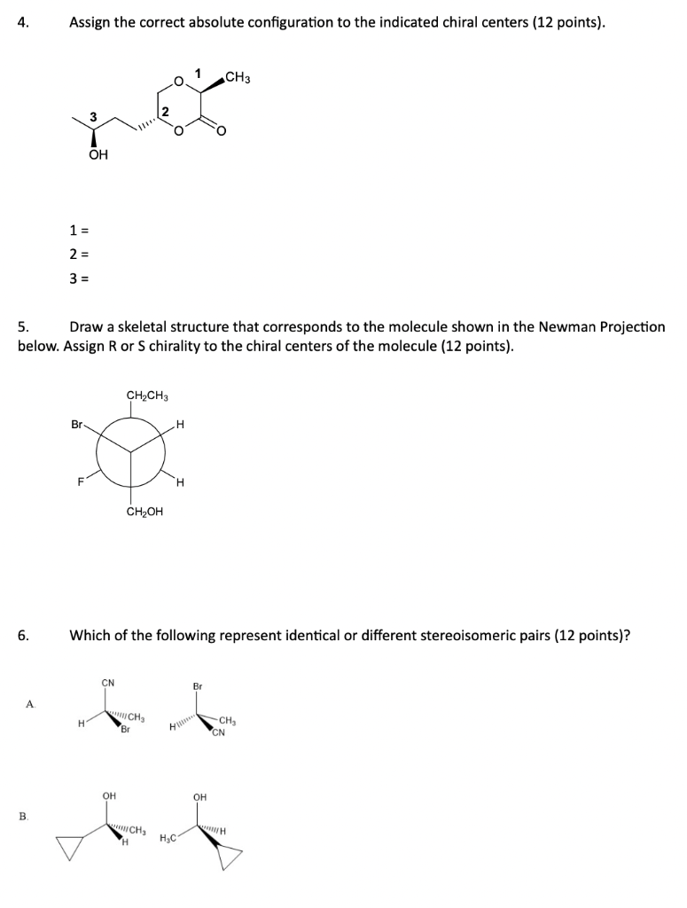 4. Assign the correct absolute configuration to the indicated chiral centers ( 12 points).
\[
\begin{array}{l}
1= \\
2= \\
3=