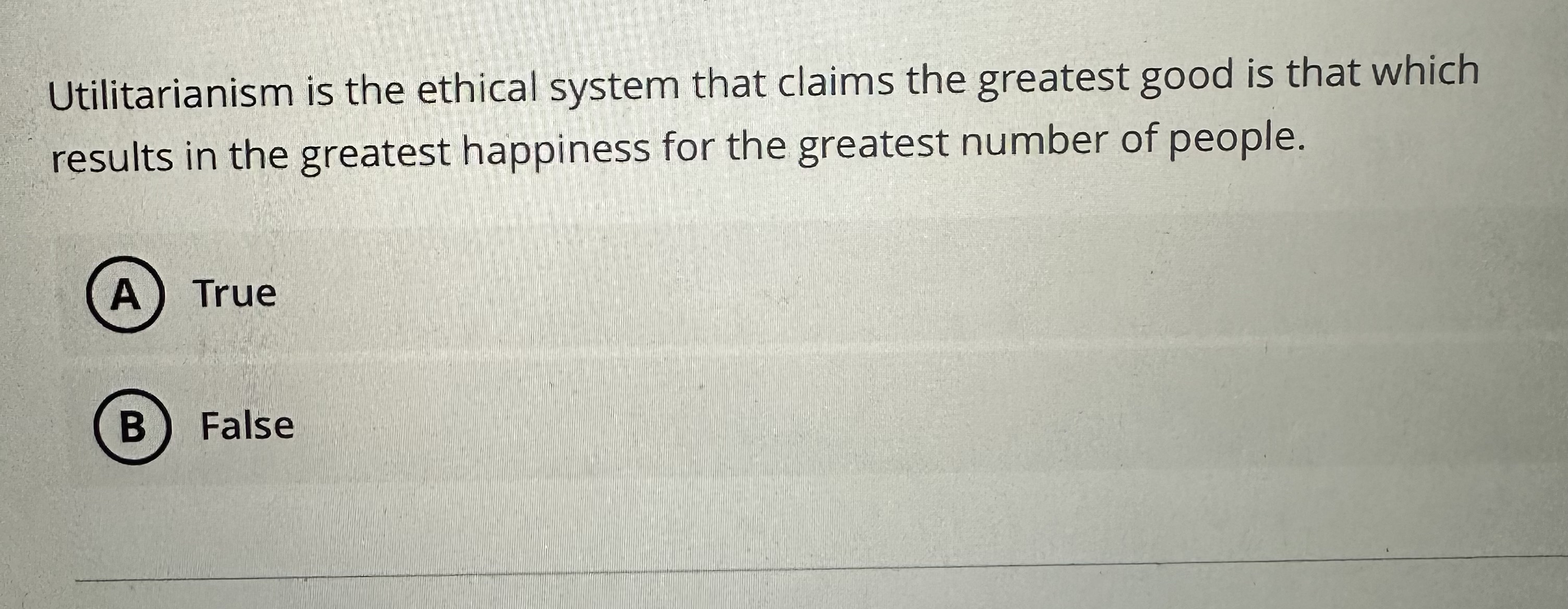 Solved Utilitarianism is the ethical system that claims the | Chegg.com
