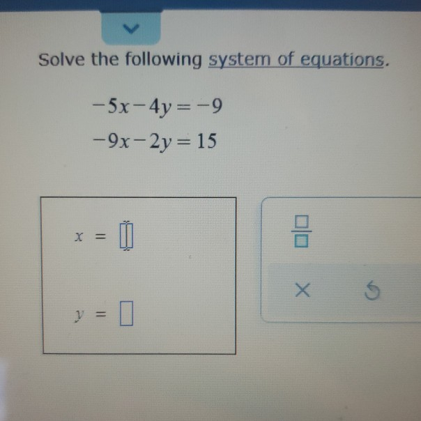 Solved Solve the following system of equations. -5x - 4y = | Chegg.com