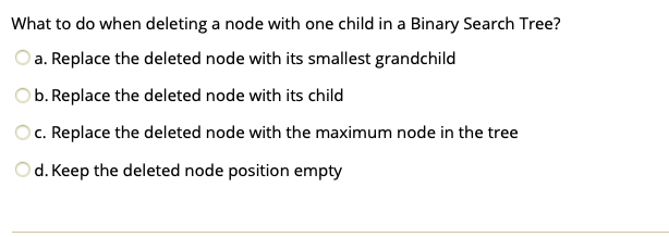 Solved What to do when deleting a node with one child in a | Chegg.com