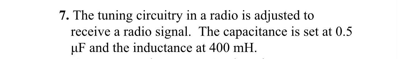 Solved 7. The tuning circuitry in a radio is adjusted to | Chegg.com