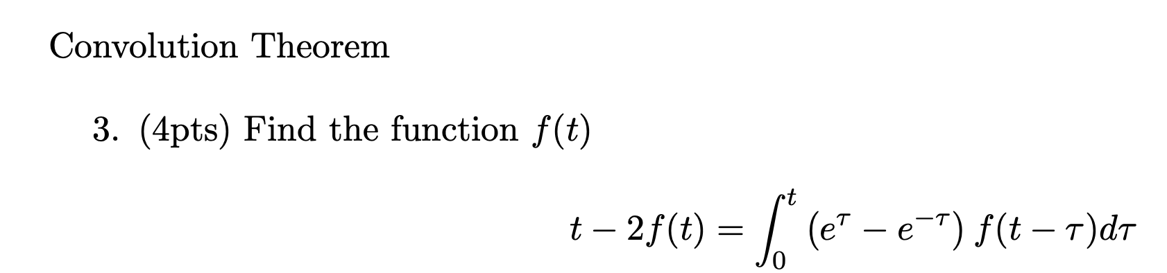 Solved Convolution Theorem 3. (4pts) Find the function f(t) | Chegg.com