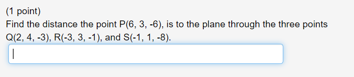 Solved (1 point) Find the distance the point P(6, 3, -6), is | Chegg.com