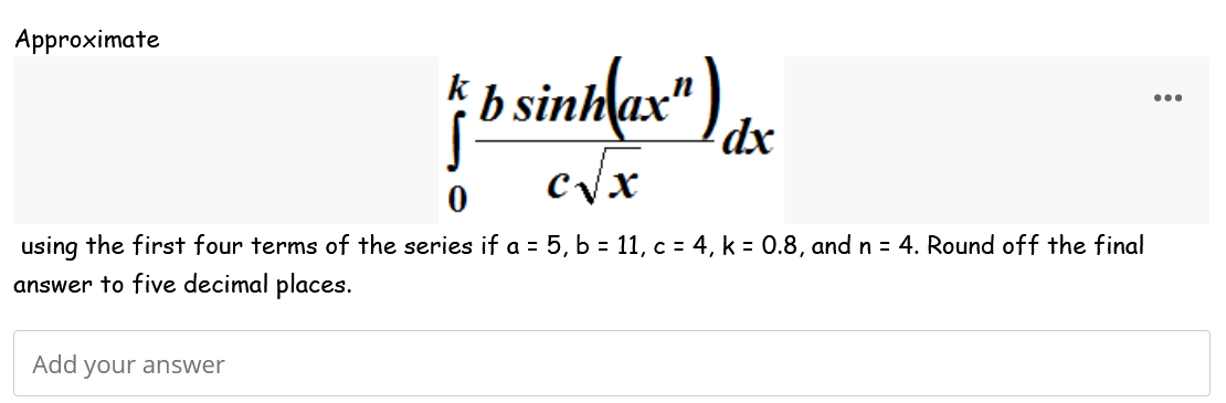 Solved Approximate ∫0kcxbsinh(axn)dx using the first four | Chegg.com