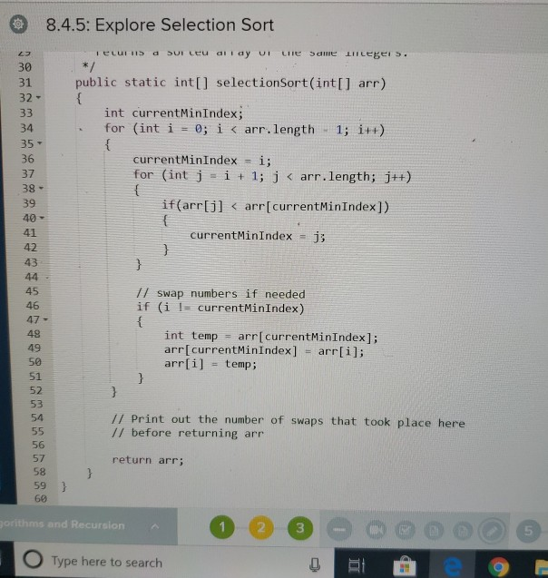8.4.5: Explore Selection Sort recurs a Sur Leu ali ay ui uie same tillegers. */ 31 public static int[] selectionSort(int[] ar