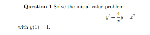 Solved Question 1 Solve The Initial Value Problem Y′ X4y X7